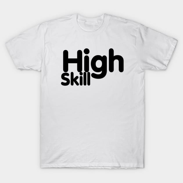 High Skill T-Shirt by MaxOv